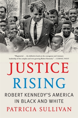 Justice Rising: Robert Kennedy's America in Black and White - Sullivan, Patricia