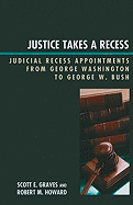 Justice Takes a Recess: Judicial Recess Appointments from George Washington to George W. Bush