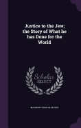 Justice to the Jew; the Story of What he has Done for the World