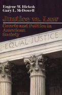 Justice Vs. Law: Courts and Politics in American Society - McDowell, Gary L, and Hickock, Eugene, and Hickok, Eugene W, Jr.