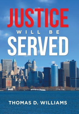 Justice Will Be Served - Williams, Thomas D