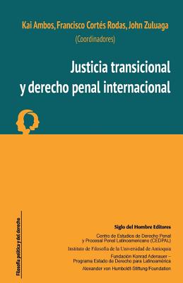 Justicia Transicional y Derecho Penal Internacional - Ambos, Kai, and Cortes Rodas, Francisco, and Zuluaga, John