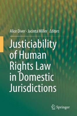 Justiciability of Human Rights Law in Domestic Jurisdictions - Diver, Alice (Editor), and Miller, Jacinta (Editor)