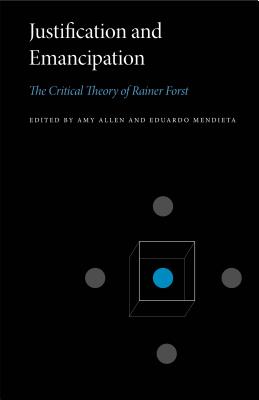 Justification and Emancipation: The Critical Theory of Rainer Forst - Allen, Amy (Editor), and Mendieta, Eduardo (Editor)