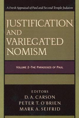 Justification and Variegated Nomism: The Paradoxes of Paul - Carson, D. A. (Editor), and O'Brien, Peter T. (Editor), and Seifrid, Mark A. (Editor)