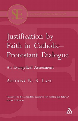 Justification by Faith in Catholic-Protestant Dialogue: An Evangelical Assessment - Lane, Anthony N S