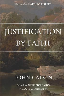 Justification By Faith - Pickowicz, Nate (Editor), and Allen, John (Translated by), and Barrett, Matthew (Foreword by)