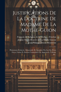 Justifications de la Doctrine de Madame de la Mothe-Guion: Pleinement ?claircie, D?montr?e Et Autoris?e Par Les Sts. Peres Grecs, Latins Et Auteurs Cannonis?s Ou Approuv?s, Volume 26...