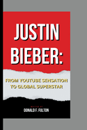 Justin Bieber: From Youtube Sensation to Global Superstar