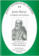 Justin Martyr: On Baptism and Eucharist