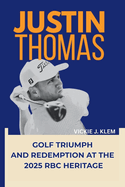 Justin Thomas: Golf Triumph and Redemption at the 2025 RBC Heritage