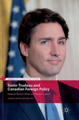 Justin Trudeau and Canadian Foreign Policy - Hillmer, Norman (Editor), and Lagass, Philippe (Editor)