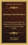 Justinian and Theodora: A Drama, Being a Chapter of History and the One Gleam of Light During the Dark Ages (1906)