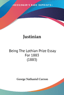Justinian: Being The Lothian Prize Essay For 1883 (1883)