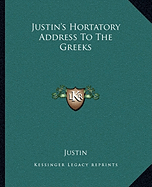 Justin's Hortatory Address To The Greeks - Justin