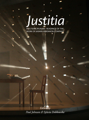 Justitia: Multidisciplinary Readings of the Work of the Jasmin Vardimon Company - Johnson, Paul, Professor (Editor), and Dobkowska, Sylwia (Editor)