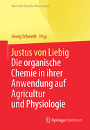 Justus Von Liebig: Die Organische Chemie in Ihrer Anwendung Auf Agricultur Und Physiologie
