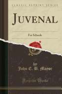 Juvenal: For Schools (Classic Reprint)