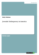 Juvenile Delinquency in America - Clarkson, Kelly