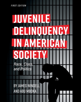 Juvenile Delinquency in American Society: Race, Class, and Politics - Windell, James, and Mboka, Abu