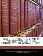 Juvenile Detention Centers: Are They Warehousing Children with Mental Illness?