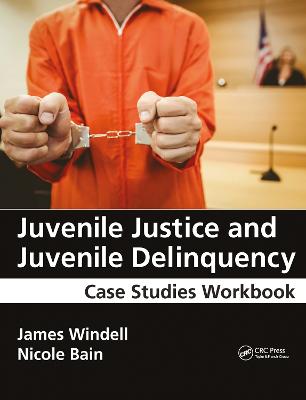 Juvenile Justice and Juvenile Delinquency: Case Studies Workbook - Windell, James, MA, and Bain, Nicole