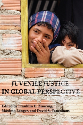 Juvenile Justice in Global Perspective - Zimring, Franklin E (Editor), and Langer, Maximo (Editor), and Tanenhaus, David S (Editor)
