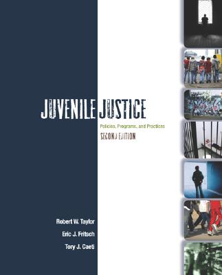 Juvenile Justice: Policies, Programs, and Practices - Taylor, Robert W, and Fritsch, Eric J, and Caeti, Tory J