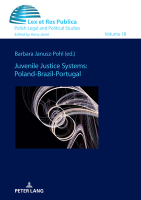 Juvenile Justice Systems: Poland-Brazil-Portugal - Jaro , Anna, and Janusz-Pohl, Barbara (Editor)