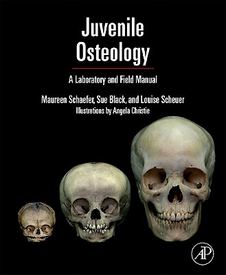 Juvenile Osteology: A Laboratory and Field Manual - Scheuer, Louise, and Black, Sue, and Schaefer, Maureen C