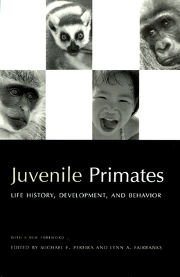 Juvenile Primates: Life History, Development, and Behavior - Pereira, Michael E (Editor), and Fairbanks, Lynn A (Editor)