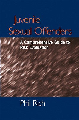 Juvenile Sexual Offenders: A Comprehensive Guide to Risk Evaluation - Rich, Phil, Ed.D