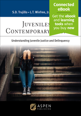 Juveniles in Contemporary Society: Understanding Juvenile Justice and Delinquency [Connected Ebook] - Trujillo, Saundra D, and Winfree Jr, L Thomas, and Posadas, Carlos E