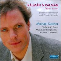 Klmn & Kalman, Father & Son - Michael Suttner (tenor); Stefanie Braun (soprano); Mnchner Symphoniker; Andreas Kowalewitz (conductor)