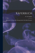 Kferbuch: Allgemeine und specielle Nturgeschichte der Kfer Europa's.