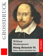Knig Heinrich VI. (Gro?druck): Erster, zweiter und dritter Teil
