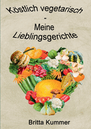 Kstlich vegetarisch - Meine Lieblingsgerichte