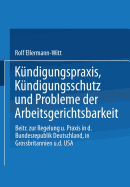 Kndigungspraxis, Kndigungsschutz und Probleme der Arbeitsgerichtsbarkeit: Beitrge zur Regelung und Praxis in der Bundesrepublik Deutschland, in Grobritannien und den USA