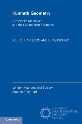 Knneth Geometry: Symplectic Manifolds and Their Lagrangian Foliations - Hamilton, M J D, and Kotschick, D