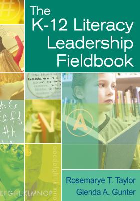 K-12 Literacy Leadership Fieldbook - Taylor, Rosemarye T, and Gunter, Glenda A