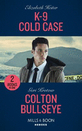 K-9 Cold Case / Colton Bullseye: Mills & Boon Heroes: K-9 Cold Case (A K-9 Alaska Novel) / Colton Bullseye (the Coltons of Grave Gulch)
