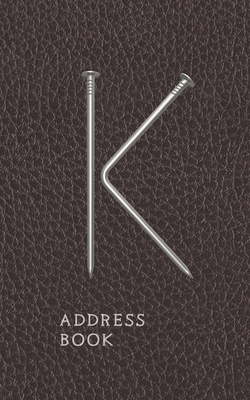 K Address Book: Nails And Faux Leather Motif Monogram Letter "K" Password And Address Keeper - Designs, Manly Monogram