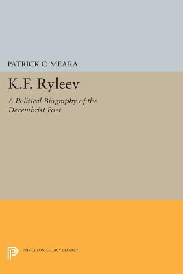 K.F. Ryleev: A Political Biography of the Decembrist Poet - O'Meara, Patrick