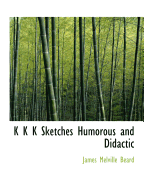 K K K Sketches Humorous and Didactic