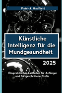 K?nstliche Intelligenz f?r die Mundgesundheit 2025: Ein praktischer Leitfaden f?r Anf?nger und fortgeschrittene Profis
