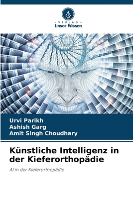 K?nstliche Intelligenz in der Kieferorthop?die - Parikh, Urvi, and Garg, Ashish, and Choudhary, Amit Singh