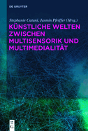 K?nstliche Welten zwischen Multisensorik und Multimedialit?t
