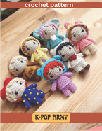 K-POP ARMY Crochet Pattern: Cute Amigurumi Crochet Activity Book, Animal and Dolls Project for All Levels
