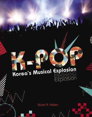 K-Pop: Korea's Musical Explosion - Kallen, Stuart A