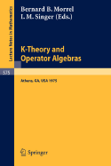 K-Theory and Operator Algebras: Proceedings of a Conference Held at the University of Georgia in Athens, Georgia, April 21 - 25, 1975